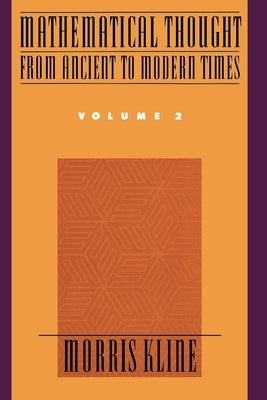 Mathematical Thought from Ancient to Modern Times, Volume 2 by Kline, Morris