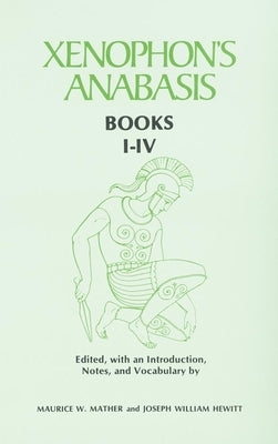 Xenophon's Anabasis: Books I-IV by Mather, Maurice W.