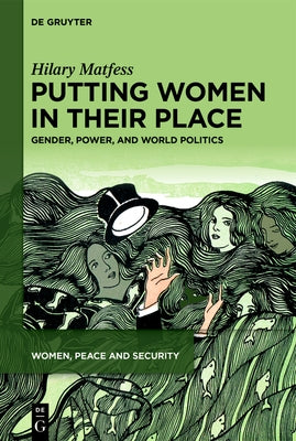 Putting Women in Their Place: Gender, Power, and World Politics by Matfess, Hilary