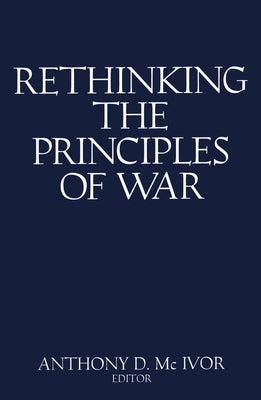 Rethinking the Principles of War: The Future of Warfare by McIvor, Anthony D.