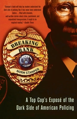 Breaking Rank: A Top Cop's Exposé of the Dark Side of American Policing by Stamper, Norm