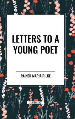 Letters to a Young Poet by Maria Rilke, Rainer