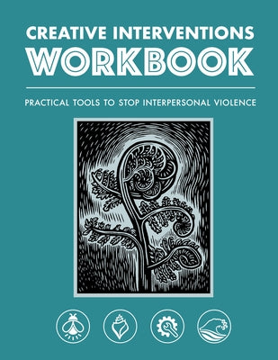 Creative Interventions Workbook: Practical Tools to Stop Interpersonal Violence by Interventions, Creative