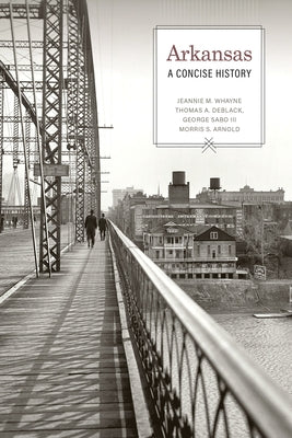 Arkansas: A Concise History by Whayne, Jeannie M.