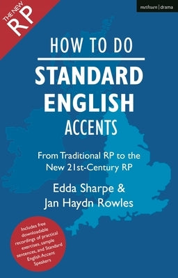 How to Do Standard English Accents: From Traditional Rp to the New 21st-Century Neutral Accent by Rowles, Jan Haydn