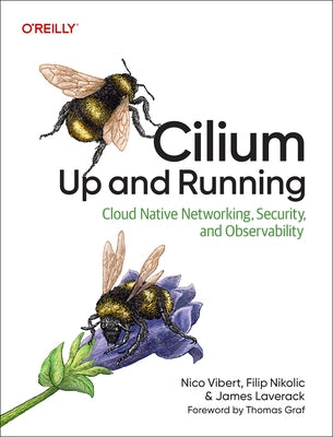 Cilium: Up and Running: Cloud Native Networking, Security, and Observability by Vibert, Nico