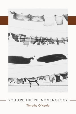 You Are the Phenomenology by O'Keefe, Timothy