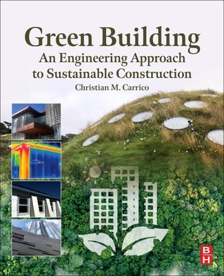 Green Building: An Engineering Approach to Sustainable Construction by Carrico, Christian M.