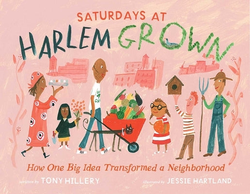 Saturdays at Harlem Grown: How One Big Idea Transformed a Neighborhood by Hillery, Tony