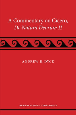 A Commentary on Cicero, de Natura Deorum II by Dyck, Andrew R.