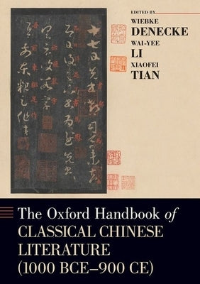 The Oxford Handbook of Classical Chinese Literature: (1000bce-900ce) by Denecke, Wiebke