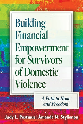 Building Financial Empowerment for Survivors of Domestic Violence: A Path to Hope and Freedom by Postmus, Judy L.