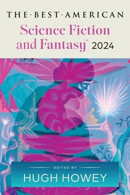 The Best American Science Fiction and Fantasy 2024 by Howey, Hugh