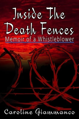 Inside The Death Fences: Memoir of a Whistleblower by Giammanco