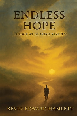 Endless Hope: A Look at Glaring Reality by Hamlett, Kevin Edward