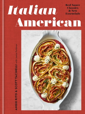 Italian American: Red Sauce Classics and New Essentials: A Cookbook by Rito, Angie