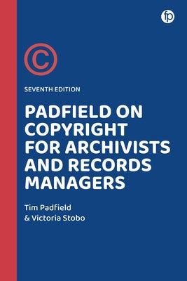 Padfield on Copyright for Archivists and Records Managers by Padfield, Tim