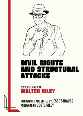 Civil Rights and Structural Attacks: Conversations with Walter Riley by Strauss, Jesse