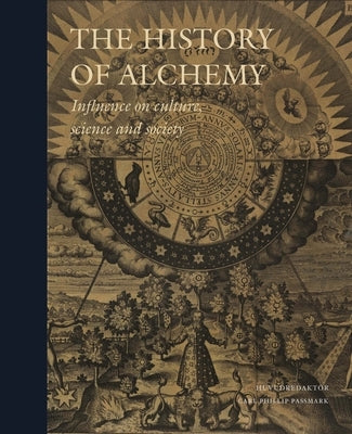The History of Alchemy: Influences on Culture, Science and Society by J. Forshaw, Peter