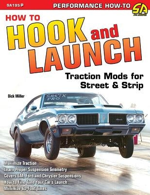 How to Hook & Launch: Traction Mods for Street & Strip by Miller, Dick