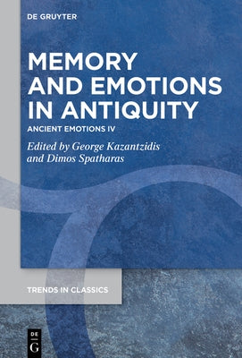 Memory and Emotions in Antiquity: Ancient Emotions IV by Kazantzidis, George