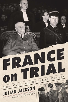 France on Trial: The Case of Marshal P騁ain by Jackson, Julian