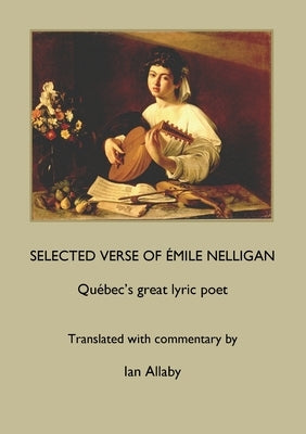 SELECTED VERSE OF ÉMILE NELLIGAN Québec's great lyric poet by Nelligan, &#195;&#137;mile