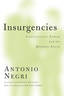 Insurgencies: Constituent Power and the Modern State by Negri, Antonio