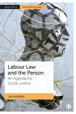 Labour Law and the Person: An Agenda for Social Justice by Rodgers, Lisa