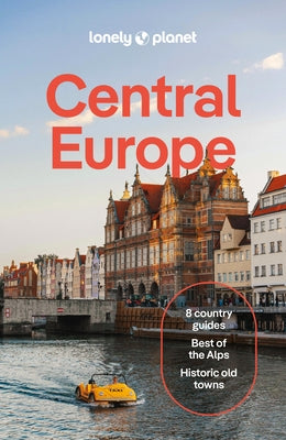 Lonely Planet Central Europe: Plan the Trip of a Lifetime Detailed Itineraries & Maps Insider Tips Covers Germany, Switzerland, Austria, Czechia, Pola by Baker, Mark