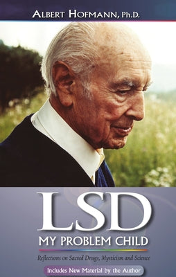 LSD My Problem Child (4th Edition): Reflections on Sacred Drugs, Mysticism and Science by Hofmann, Albert