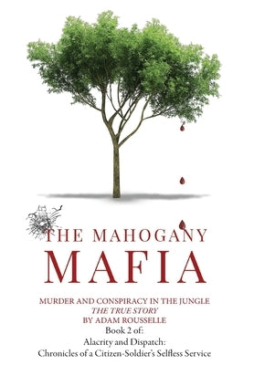 The Mahogany Mafia: Murder And Conspiracy In The Jungle by Rousselle, Adam R.