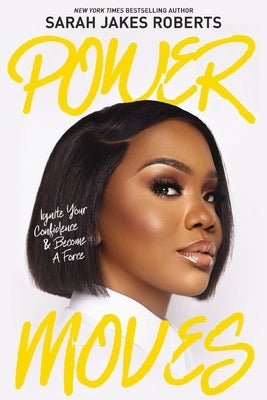 Power Moves: Ignite Your Confidence and Become a Force by Roberts, Sarah Jakes