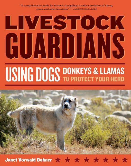 Livestock Guardians: Using Dogs, Donkeys, and Llamas to Protect Your Herd by Dohner, Janet Vorwald