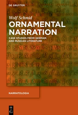 Ornamental Narration: Case Studies from German and Russian Literature by Schmid, Wolf