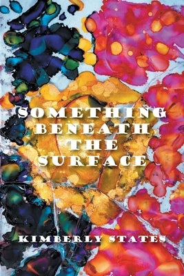 Something Beneath the Surface by States, Kimberly