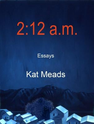 2: 12 A.M.: Essays by Meads, Kat
