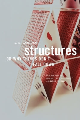 Structures: Or Why Things Don't Fall Down by Gordon, J. E.