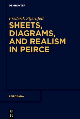 Sheets, Diagrams, and Realism in Peirce by Stjernfelt, Frederik