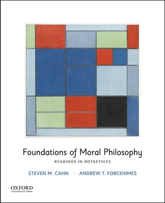 Foundations of Moral Philosophy: Readings in Metaethics by Cahn, Steven M.