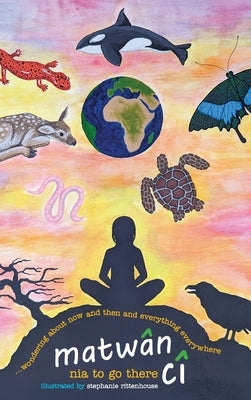 matw?n c? ...wondering about now and then and everything everywhere: poems by To Go There, Nia