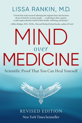 Mind Over Medicine - Revised Edition: Scientific Proof That You Can Heal Yourself by Rankin, Lissa