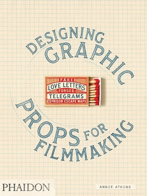 Fake Love Letters, Forged Telegrams, and Prison Escape Maps: Designing Graphic Props for Filmmaking by Atkins, Annie