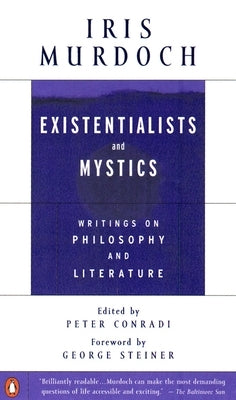 Existentialists and Mystics: Writings on Philosophy and Literature by Murdoch, Iris