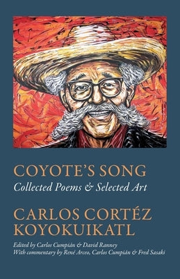 Coyote's Song Collected Poems & Selected Art Carlos Cortez Koyokuikatl by Cumpi&#195;&#161;n