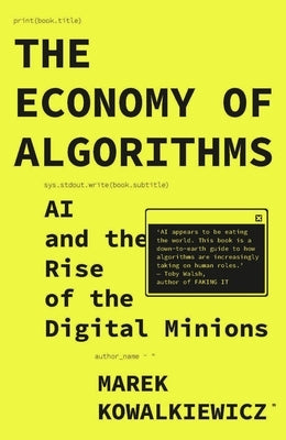 The Economy of Algorithms: AI and the Rise of the Digital Minions by Kowalkiewicz, Marek