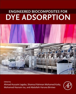 Engineered Biocomposites for Dye Adsorption by Jagaba, Ahmad Hussaini