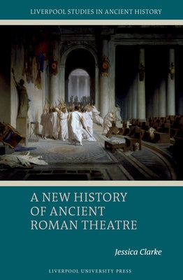 A New History of Ancient Roman Theatre by Clarke, Jessica