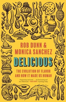 Delicious: The Evolution of Flavor and How It Made Us Human by Dunn, Rob