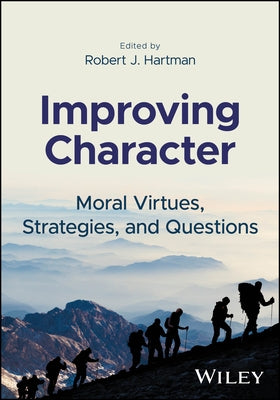 Improving Character: Moral Virtues, Strategies, and Questions by Hartman, Robert J.